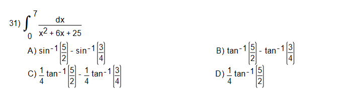 7
31)
dx
x2
+ 6x + 25
A) sin-1
sin-
B) tan-
tan-
C)I tan-1
4
1
tan-
D)I tan-
2
4
