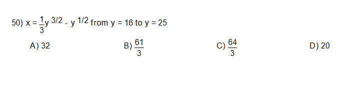 50) x =
3/2 - y 1/2 from y = 16 to y = 25
A) 32
B).
3
D) 20
