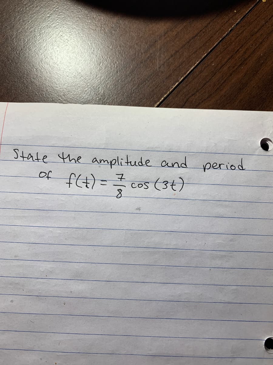 State the amplitude and period
ft) = 클 cos (3t)
of
COS
8.
