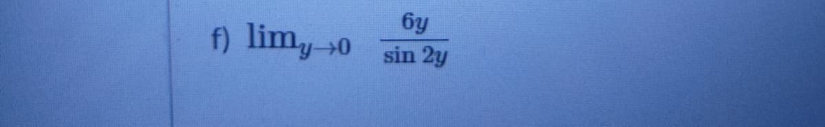 6y
f) lim, 0
sin 2y
