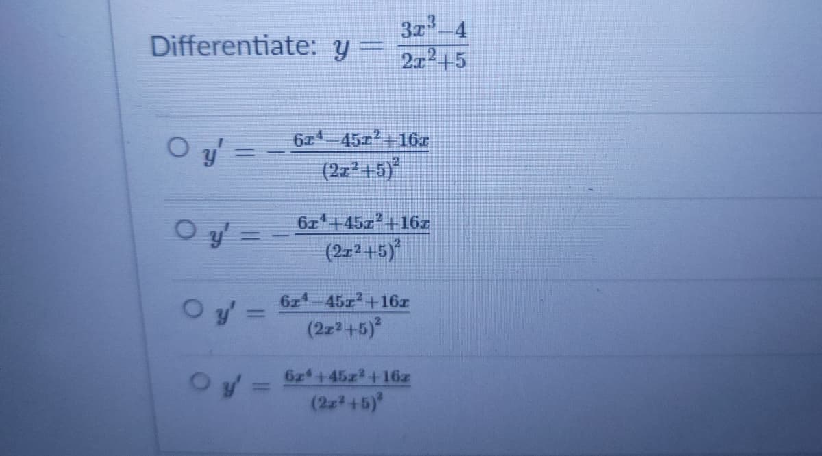 3x-4
Differentiate: y= 212+5
6x4-45x2+16x
O y' =
%3D
(2x²+5)
Oy:
6z +45z2+16z
(2z245)
6z -45z+16z
%3D
(2z2+5)
6z +45z2+16z
(2z+5)
