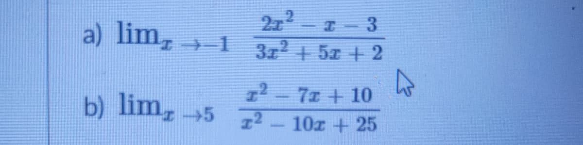 212-
1 312 + 5z + 2
I-3
a) lim,-1
12-7z +10
b) lim 5 2-10z +25
