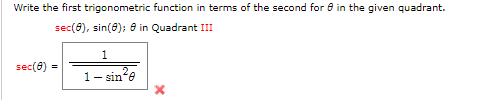 Write the first trigonometric function in terms of the second for e in the given quadrant.
sec(0), sin(0); 8 in Quadrant III
1.
sec(6)
1- sine
