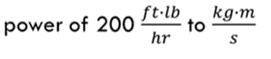 ft·lb
to
hr
kg•m
power of 200
