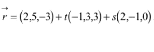 r = (2,5,-3) + 1(-1,3,3) + s(2,-1,0)
