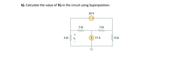 b). Calculate the value of Vo in the circuit using Superposition.
30 V
ww
ww
15 A
