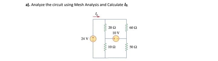 a). Analyze the circuit using Mesh Analysis and Calculate la.
20 2
60 2
10 V
24 V
10 2
50 2
ww
ww
ww
