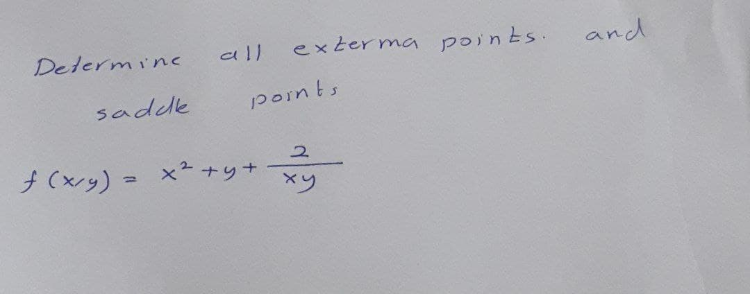 Determinc
all
exterma points.
and
saddle
points
2.
ナ(x/9) -
×ナッ+
%3D
×ツ
