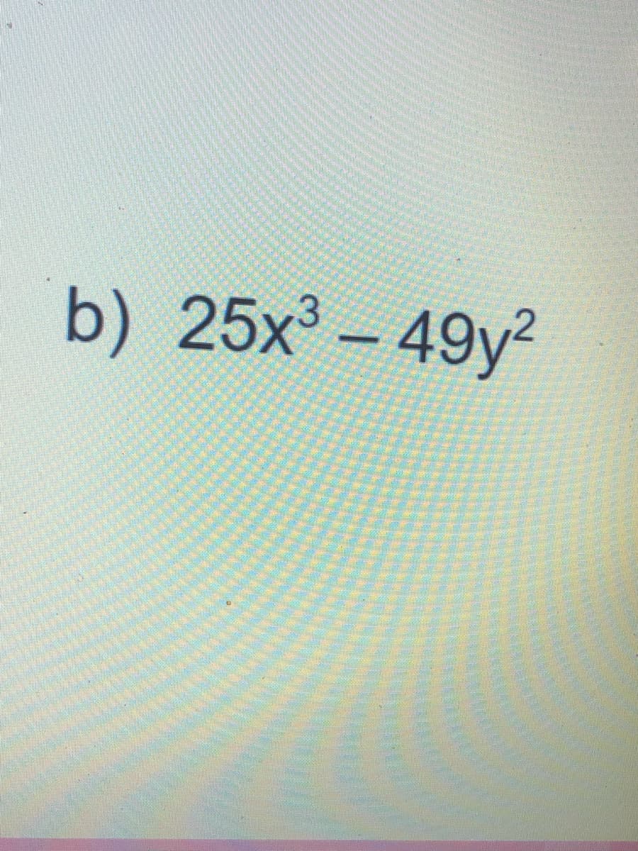 b) 25x - 49y²
