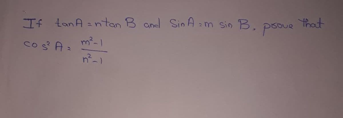 Tf tan A antan B and Sin A:m sin B.
psoue
that
cos° A
m²-1
