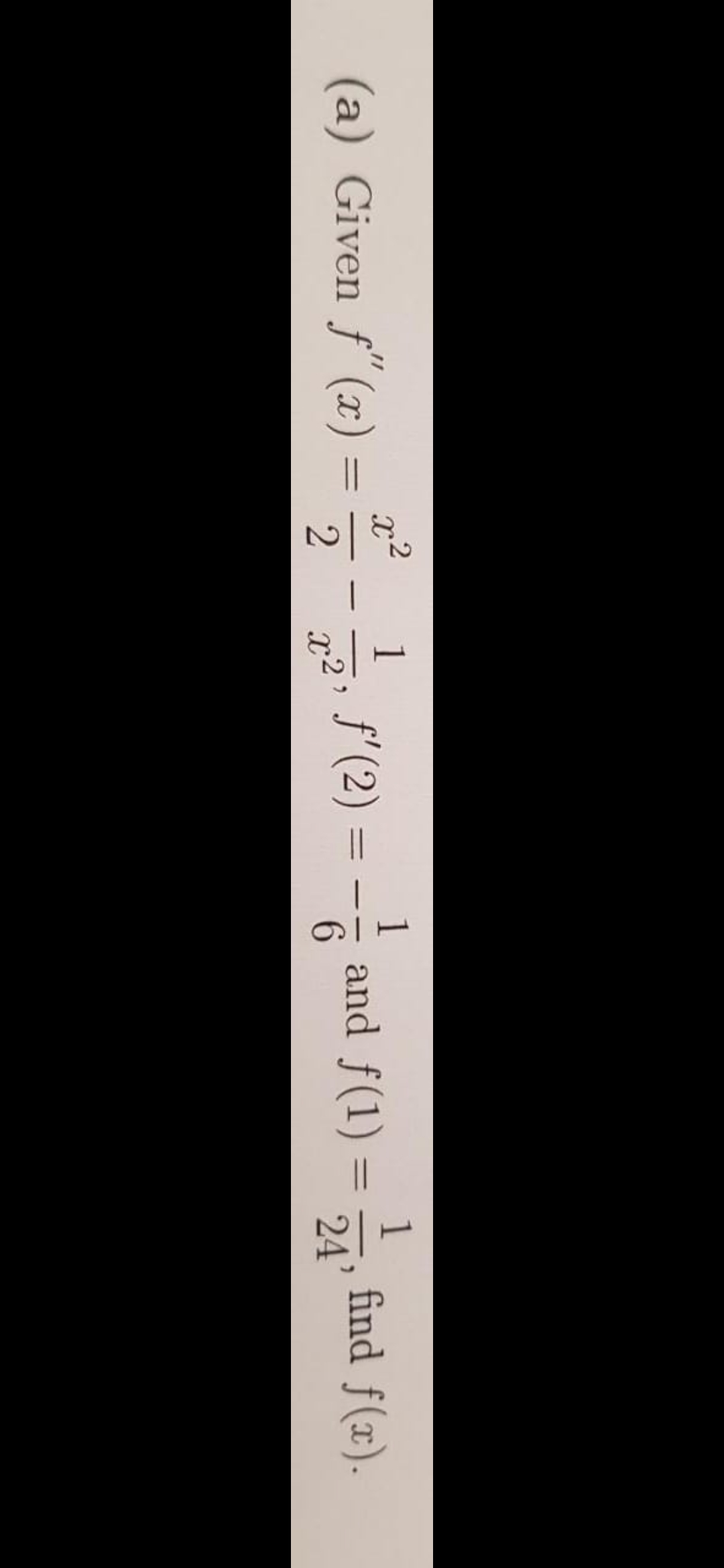 Given f (x) =
- f'(2) = -- and f(1) =
find f(x).
24
