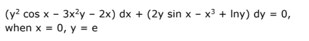 (y?
cos x - 3x2y - 2х) dx + (2y sin x - х3 + Iny) dy %3D 0,
when x 3D 0, у %3D е
