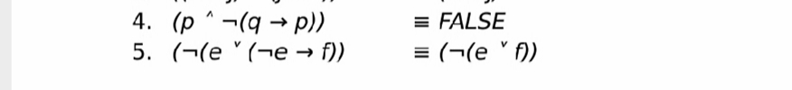 4. (p ^ -(q → p))
= FALSE
5. (¬(e ' (¬e
→ f)
= (¬(e ' )
