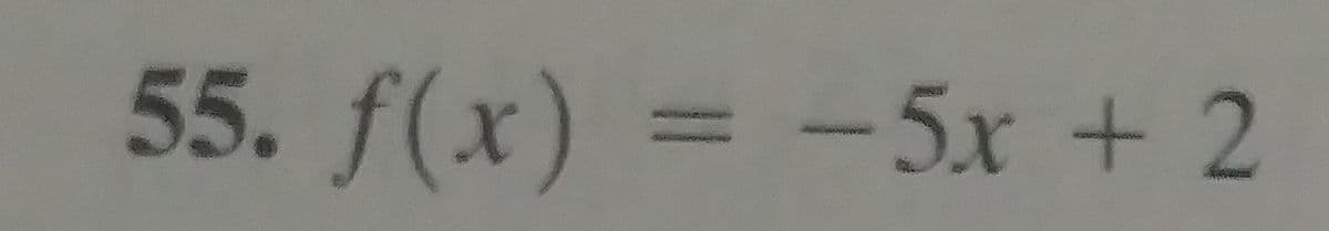 55. f(x) = -5x + 2
