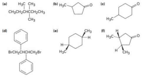 H3C CH3
CH3CH2CHCCH2CH3
(a)
(b) H3C-
(c)
H3C
(d)
(e)
CH3
H3C
H-
BrCH2CHCHCH2Br
CH3
