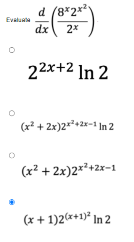 d (8*2*²
Evaluate
dx
2*
22x+2 In 2
(x² + 2x)2*²+2x-1 In 2
(x² + 2x)2*²+2x-;
(x + 1)2(x+1)² In 2
