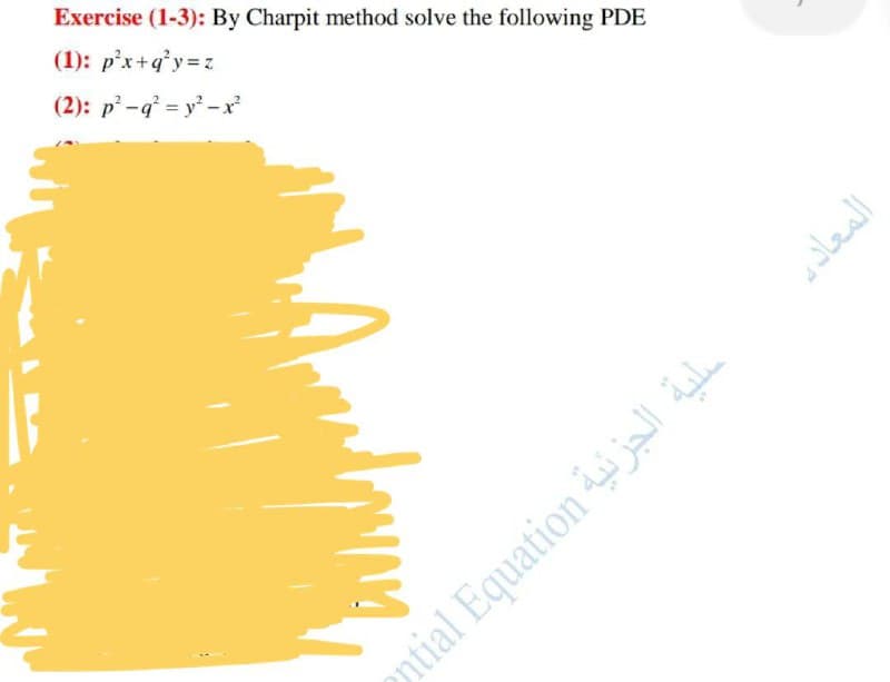 Exercise (1-3): By Charpit method solve the following PDE
(1): p'x+q°y= z
(2): p-q = y' -x
ntial Equation je i.
المعاد
