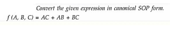 Convert the given expression in canonical SOP form.
f(A, B, C) = AC + AB + BC