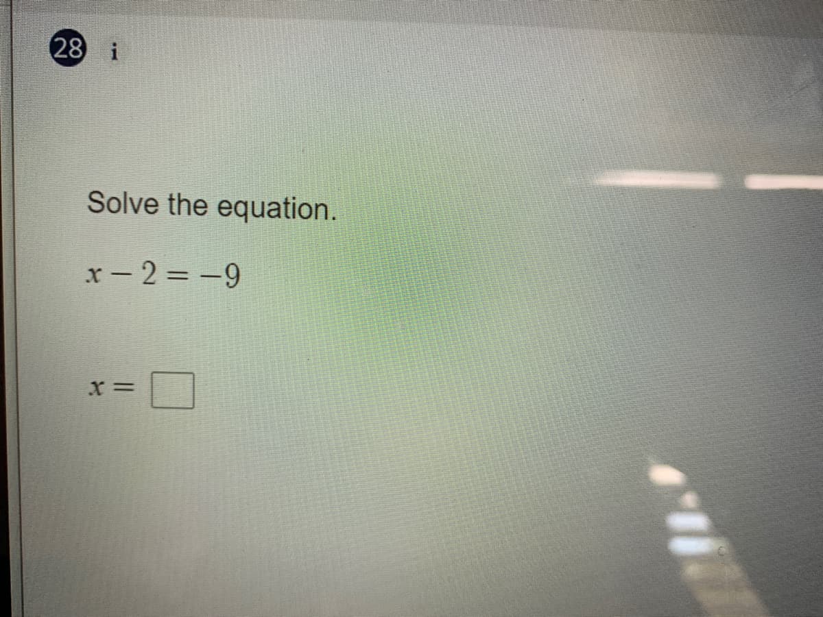 28 i
Solve the equation.
x-2 = -9
%3D
