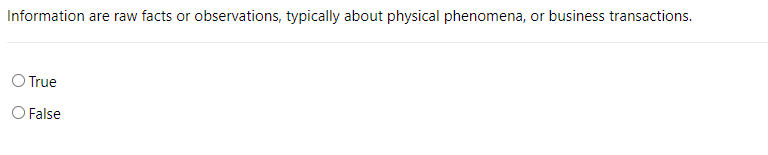 Information are raw facts or observations, typically about physical phenomena, or business transactions.
O True
O False