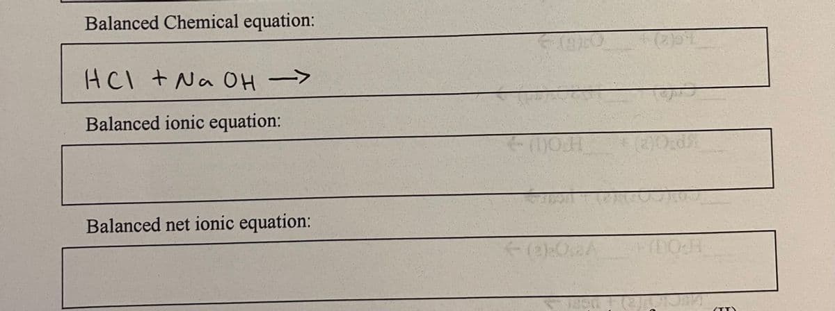 Balanced Chemical equation:
HCI + NaOH →
Balanced ionic equation:
Balanced net ionic equation:
600
(e)08A
Ho
YDO-H