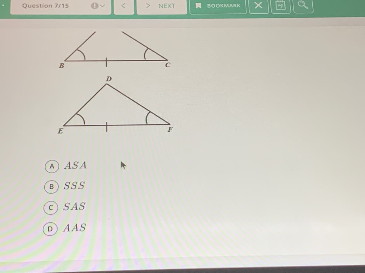 Question 7/15
NEXT
A BOOKMARK
A ASA
SSS
SAS
D AAS
