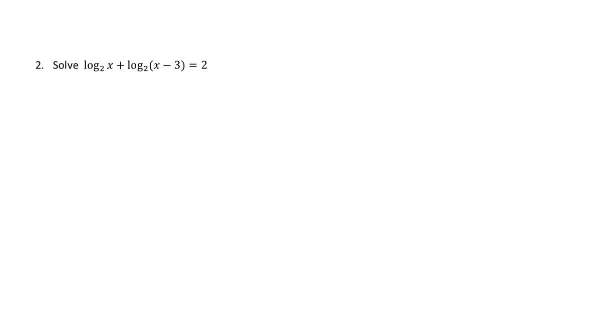 2. Solve log, x + log2 (x – 3) = 2
