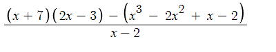 (x + 7) (2x − 3) − (x³ − 2x² + x − 2)
x-2