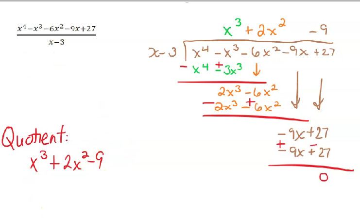 x4-x3-6x²-9x+27
x-3
Quotient:
3
x³ + 2x²-9
3
2
x² + 2x²
3
X-₁
x-3√x²4 -x³-6x²-9x+27
-x4 ±3x³ ↓
-9
2x3-6x²
-2x³ +6x²
↓↓
-9x+27
=9x=27