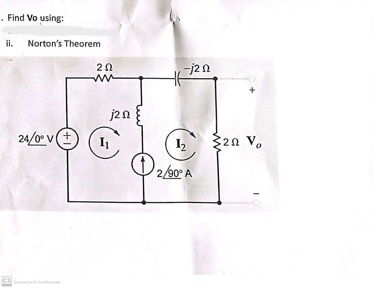 Find Vo using:
ii. Norton's Theorem
24/0° V+
CS Scanned with CamScanner
2Ω
j2 n
I₁
-j2 Ω
2/90° A
$202 Vo