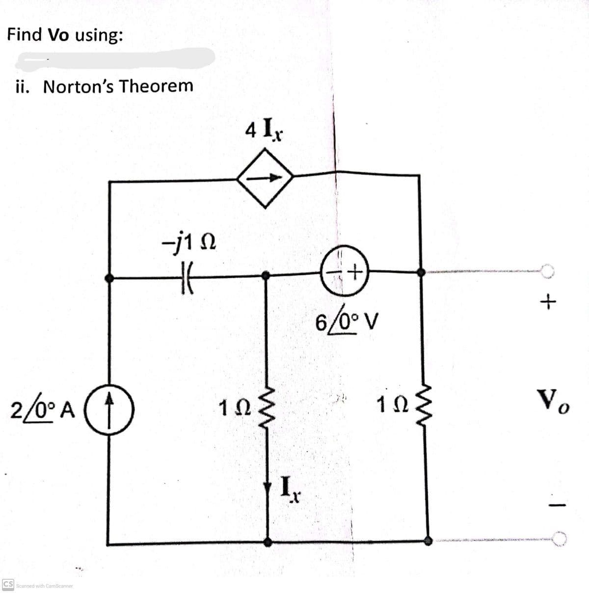 Find Vo using:
ii. Norton's Theorem
2/0° A (
CS Scanned with CamScanner
-j1 Ω
Η
41:
ΤΩΣ
I
+
οδον
1Ω
Το
use my