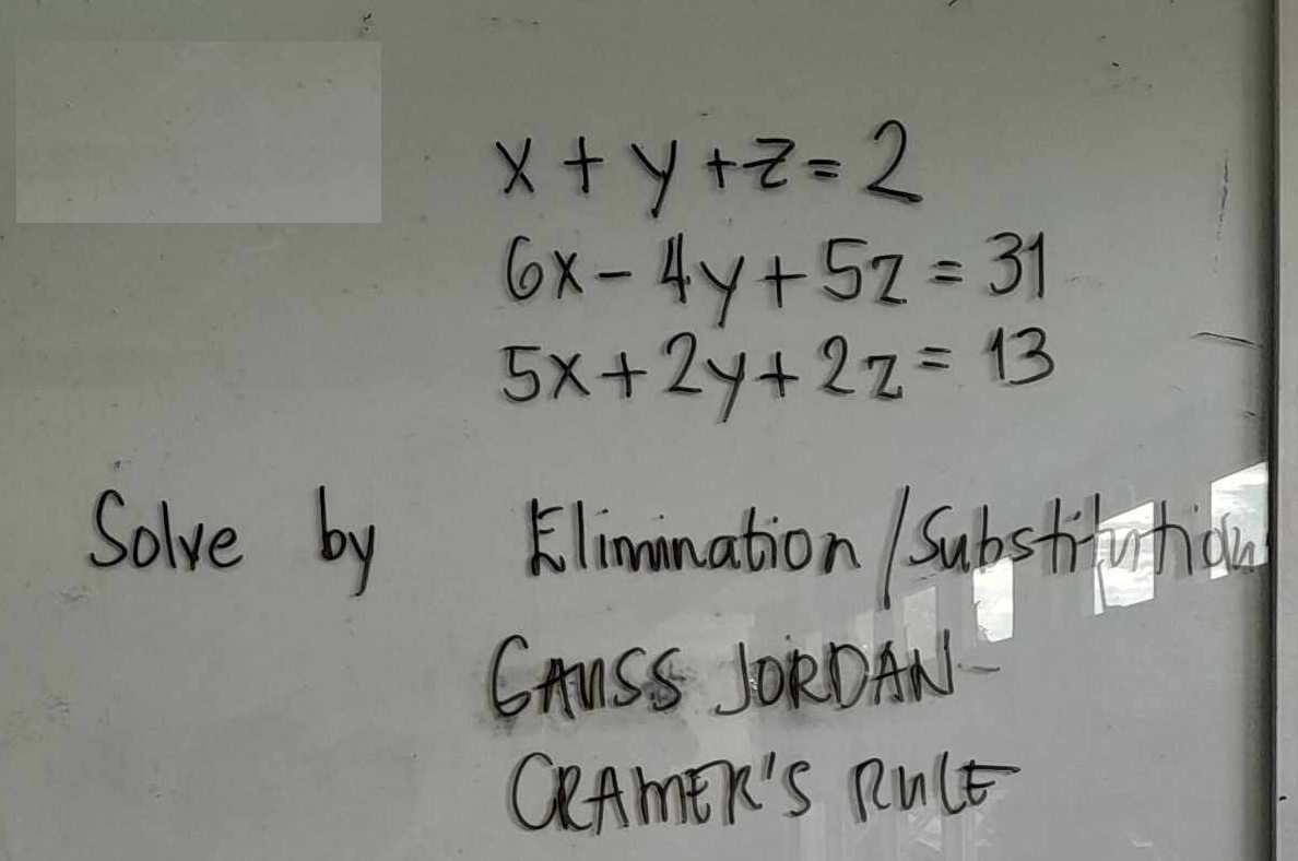 Solve by
x+y+z=2
6x - 4y + 5z = 31
5x+2y+2z = 13
Elimination / Substitutiona
GAUSS JORDAN-
CRAMER'S RULE