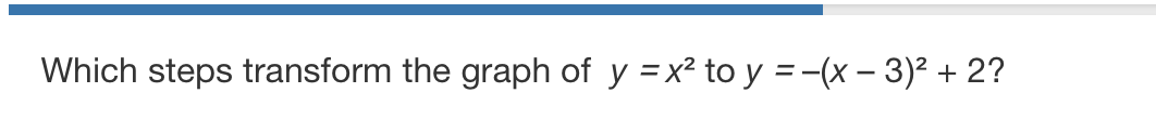 Which steps transform the graph of y = x² to y = −(x − 3)² + 2?