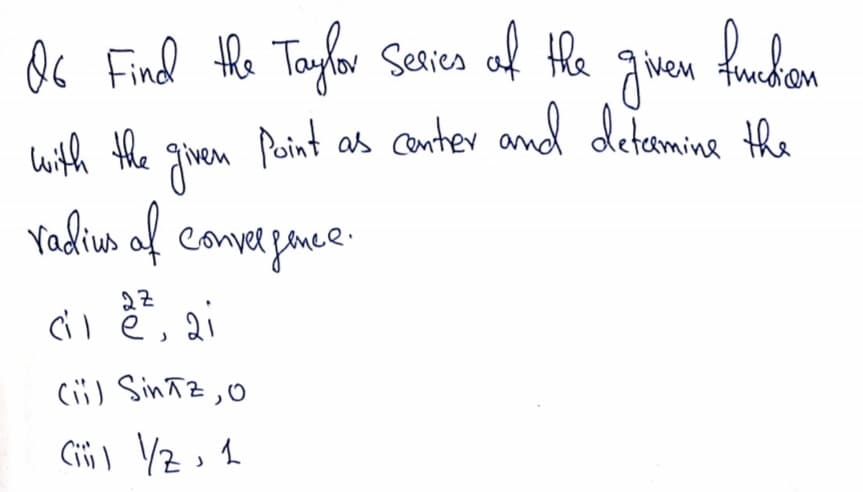 Os Find the Taylor Series af the
liven
with the
Point as conter and detamine the
vadius af conver fanee.
2Z
cü) Sin łZ,0
