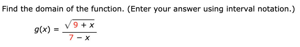 Find the domain of the function. (Enter your answer using interval notation.)
g(x) V9 + x
7 -
