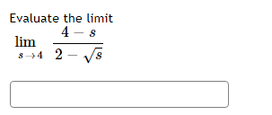 Evaluate the limit
4 - 8
lim
s+4 2 √8