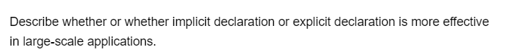 Describe whether or whether implicit declaration or explicit declaration is more effective
in large-scale applications.