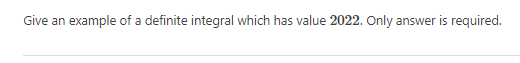 Give an example of a definite integral which has value 2022. Only answer is required.
