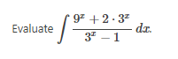 97 +2. 3"
Evaluate /2
dz.
da.
3* – 1
