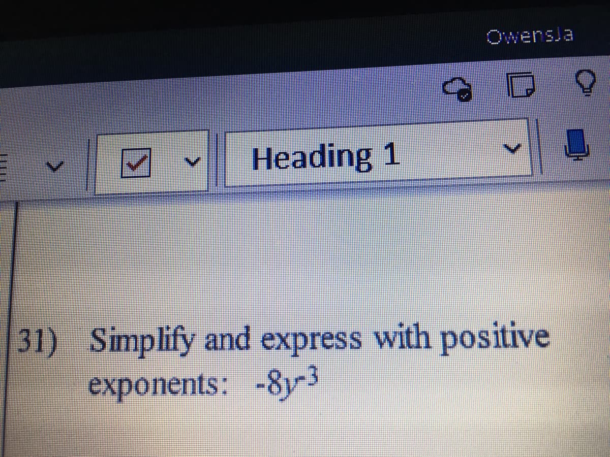 OwensJa
Heading 1
31) Simplify and express with positive
exponents: -8y3
