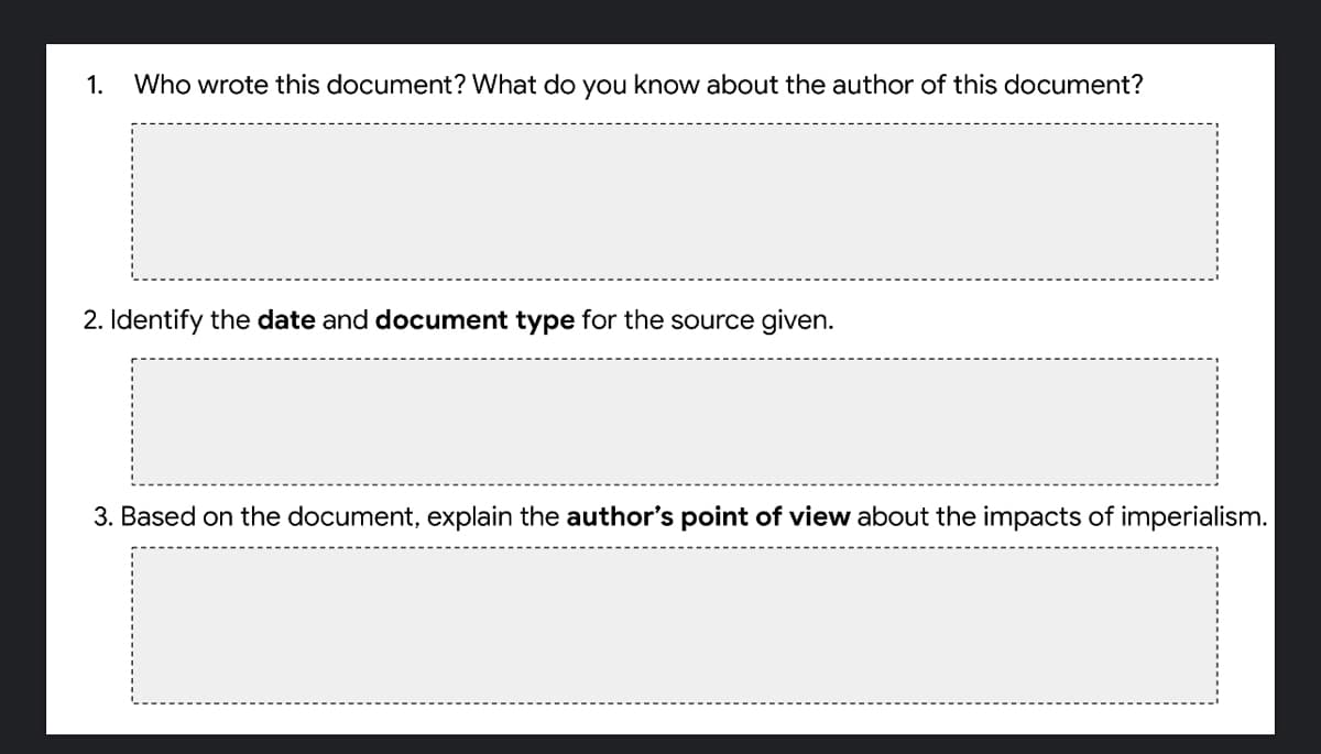 1.
Who wrote this document? What do you know about the author of this document?
2. Identify the date and document type for the source given.
3. Based on the document, explain the author's point of view about the impacts of imperialism.
