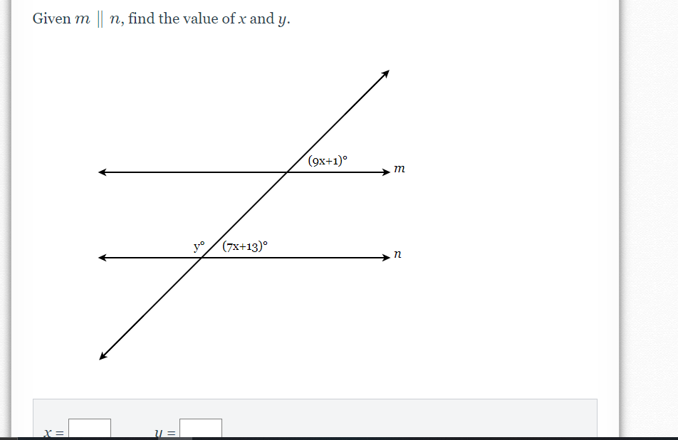 Given m || n, find the value of x and y.
(9x+1)°
m
yo
(7x+13)°
