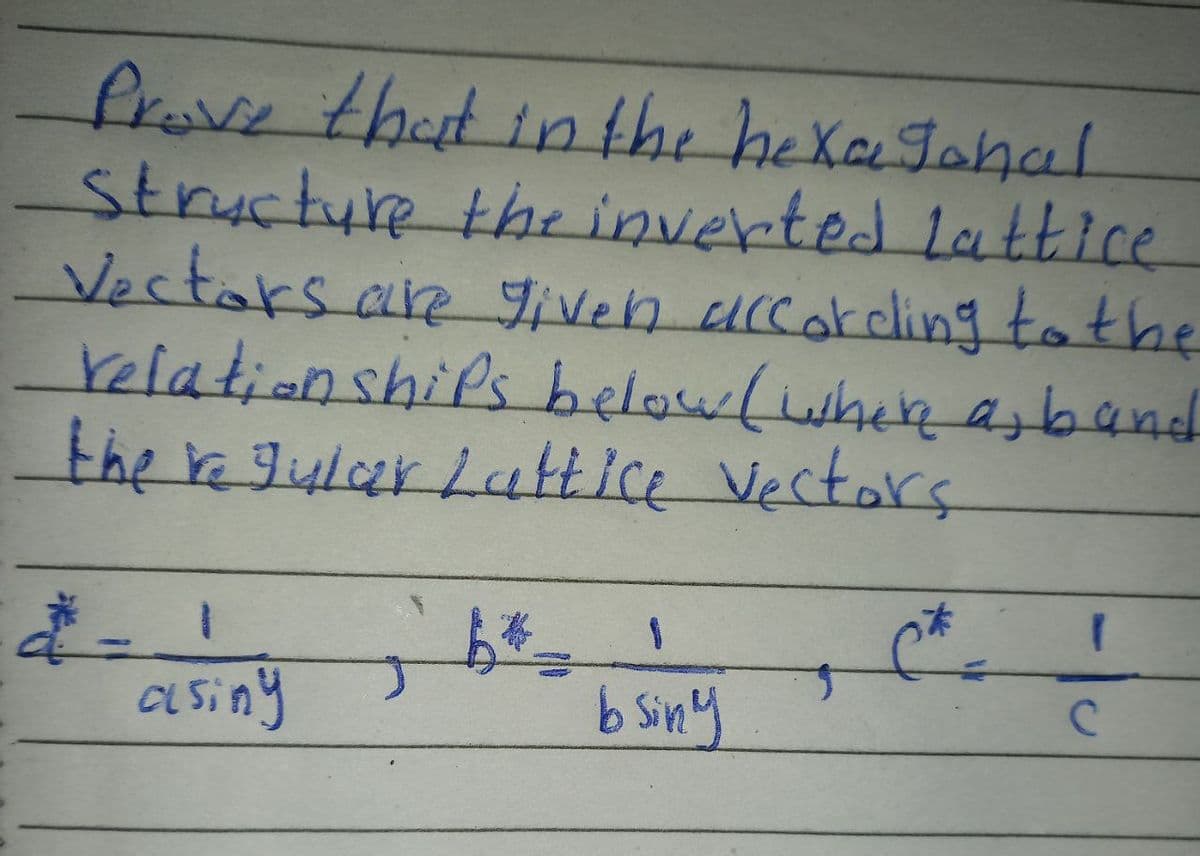 frove that in the hexaJahal
structure thr inverted 1Lauttice
Vectars are given arcardling to the
relationshifs belowlwhee azband
the re giylar Lattice Vectors
asiny
b Siny
