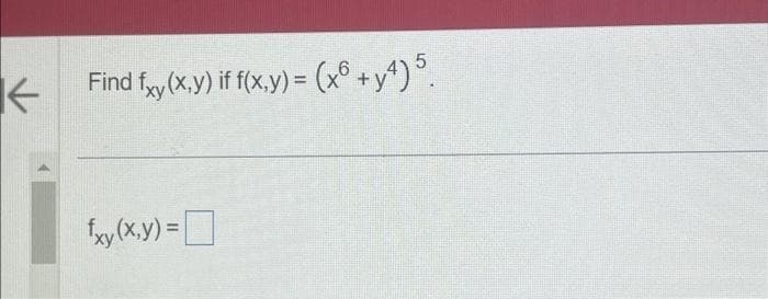 K
IN
Find fxy (x,y) if f(x,y) = (x6 +y4) 5.
fxy (x,y) =