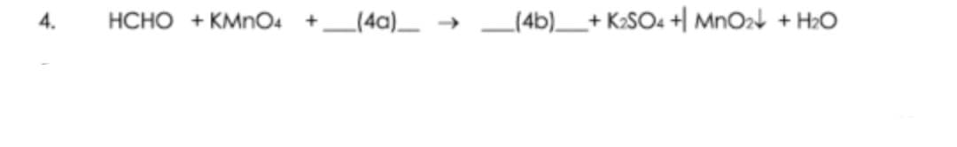 4.
HCHO + KMNO4
_(4a)_
_(4b)_+ K2SO4 +| MnO2t + H2O
