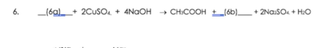 6.
_(6a)_
2CUSO4. + 4NaOH
» CH:COOH ±_(6b)__ + 2NA2SO4 + HzO
