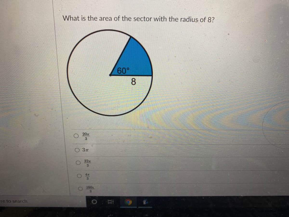 What is the area of the sector with the radius of 8?
60°
8
20
3
3T
32x
3
O 160%
3.
re to search
