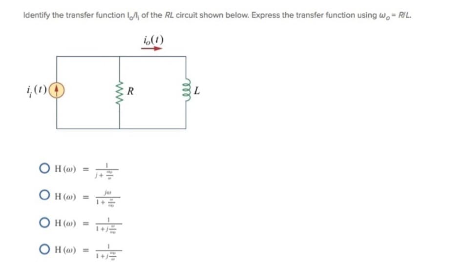 Identify the transfer function IA, of the RL circuit shown below. Express the transfer function using wo = RIL.
i,(t)
L
О Но)
ja
= (@) H O
O H (m) =
O H (m) =
1+
