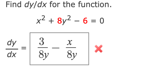 Find dy/dx for the function.
x² + 8y2 – 6 = 0
-
dy
3
-
dx
8y
8y
