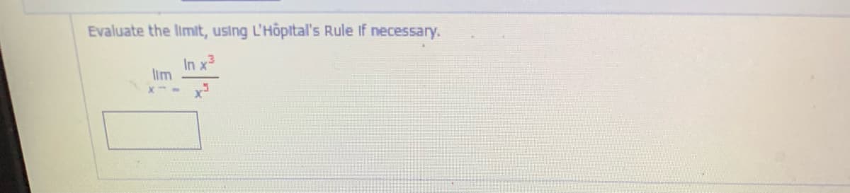 Evaluate the limit, using L'Hôptal's Rule If necessary.
In x3
lim
